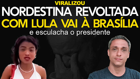 Nordestina revoltada com LULA viaja para Brasília após ter o bolsa família cancelado