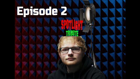 Ed Sheeran Episode 2 - SPOTLIGHT Tribute
