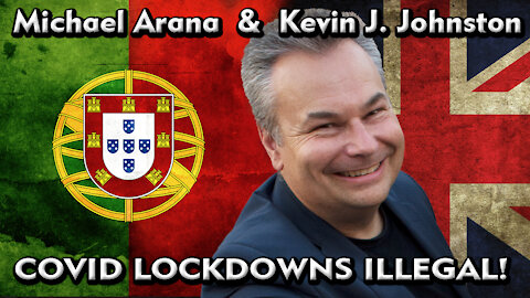 Britain & Portugal PROVE That COVID-19 And Lock Downs are a LIE - Kevin J. Johnston & Michael Arana