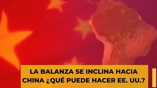 LA BALANZA SE INCLINA HACIA CHINA ¿QUÉ PUEDE HACER EE. UU. ?