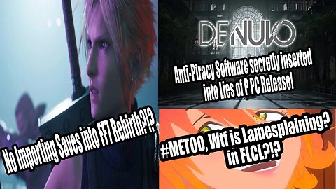 IMPORTING Saves not Possible for FF7 REBIRTH?!? | Anti-Piracy in Lies of P for PC! | FLCL #Metoo?!?