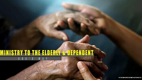 MINISTRY TO THE ELDERLY AND DEPENDENT - GOD'S WAY