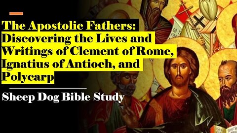 The Apostolic Fathers: Discovering the Lives and Writings of Clement of Rome, Ignatius of Antioch