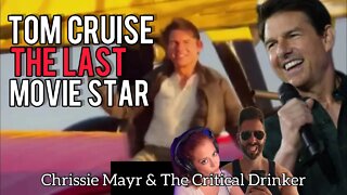 Tom Cruise: The Last Exciting Movie Star | @The Critical Drinker | Chrissie Mayr Podcast