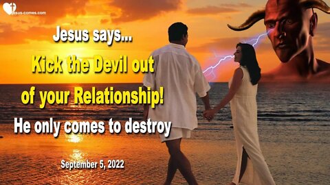 Sep 5, 2022 ❤️ Kick the Devil out of your Relationship... He only comes to destroy