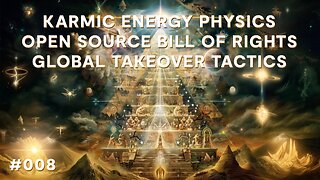 Karmic Energy Physics, Open Source Bill of Rights, Global Takeover Tactics | Babylon Burning #8