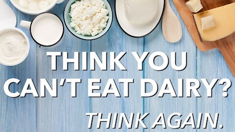 Think you can’t eat dairy? Think again.