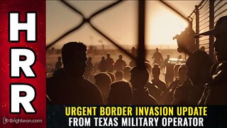 URGENT BORDER INVASION UPDATE FROM TEXAS MILITARY OPERATOR (27 Nov 23)