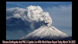 Volcano Earthquake And PM 2.5 Update Live With World News Report Today March 7th 2023!