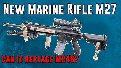 Can the Marine Corps M27 rifle replace the M249 SAW? [4K]