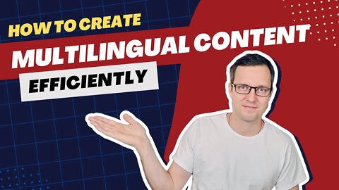How To Create Multilingual Content Efficiently