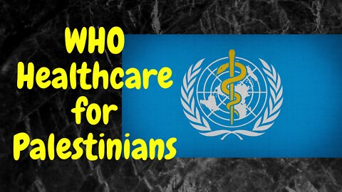 WHA - WHO - Israel Violator of Palestinian Health Rights. My Opinion.