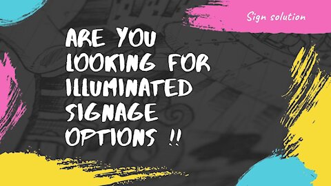 HOW TO SELECT YOUR ILLUMINATED SIGNAGES !!!