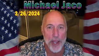 Michael Jaco Update Today 3/26/24: "BOMBSHELL: Something Big Is Coming"