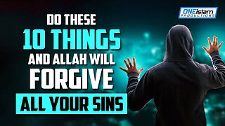 DO THESE 10 THINGS, ALLAH WILL FORGIVE ALL YOUR SINS