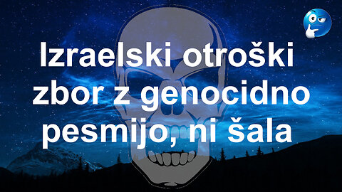 Izrealski otroški zbor z genocidno pesmijo, ni šala !!