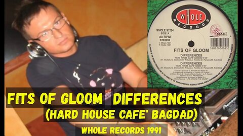 (Italo House) Fits Of Gloom – Differences (Hard House Cafe' Bagdad)