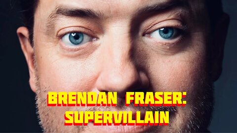Brendan Fraser: Supervillian...