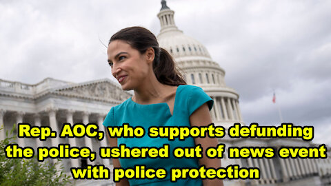 NEW: Rep. AOC, who supports defunding the police, ushered out of news event with police protection