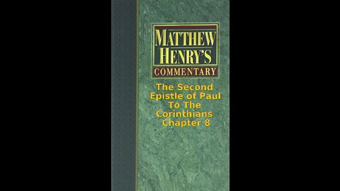 Matthew Henry's Commentary on the Whole Bible. Audio produced by Irv Risch. 2 Corinthians Chapter 8