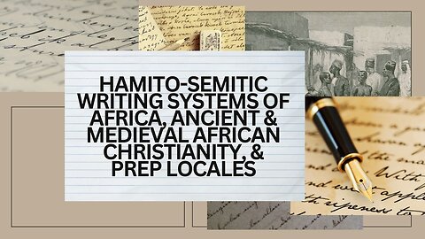 HAMITO-SEMITIC WRITING SYSTEMS OF AFRICA, ANCIENT & MEDIEVAL AFRICAN CHRISTIANITY, & PREP LOCALES