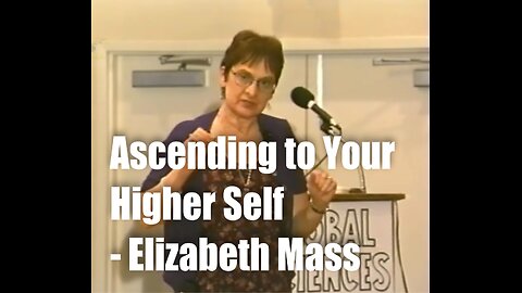 Ascending to your Higher Self – Elizabeth Mass