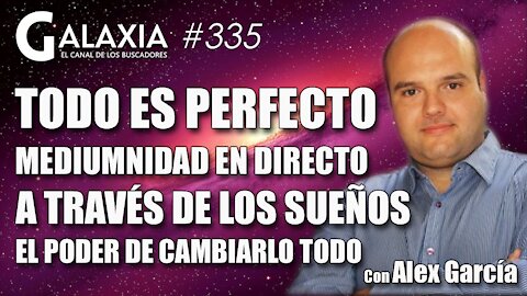 GALAXIA #335​: Todo es PERFECTO - Mediumnidad en Directo - A Través de los Sueños