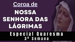 Coroa de Nossa Senhora das Lágrimas (12/03/2023) Especial Quaresma 3º semana