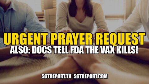 *URGENT PRAYER REQUEST!!* AND DOCS TELL FDA THE VAX KILLS