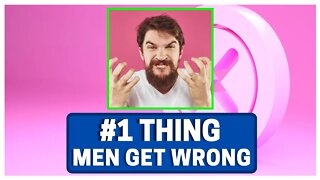 #1 Thing Guys Do WRONG