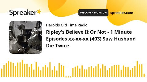 Ripley's Believe It Or Not - 1 Minute Episodes xx-xx-xx (403) Saw Husband Die Twice