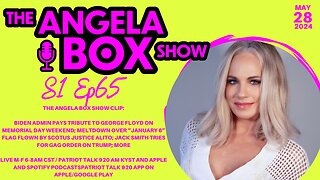 The Angela Box Show-5.28.24-Biden Hypes George Floyd on Memorial Day; Outrage Over Alito Flag; MORE