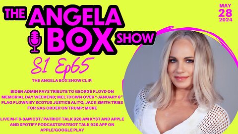 The Angela Box Show-5.28.24-Biden Hypes George Floyd on Memorial Day; Outrage Over Alito Flag; MORE