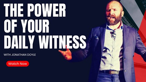 The Power Of Your Daily Witness