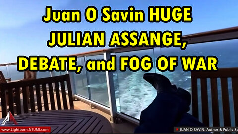 Juan O. Savin HUGE About JULIAN ASSANGE, DEBATE, and FOG OF WAR