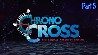 Chrono Cross: The Radical Dreamers Edition Part 5#chronocrosstheradicaldreamersedition #chronocross