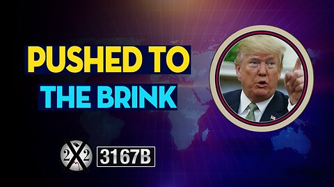 X22 Report 3167B - Pushed To The Brink