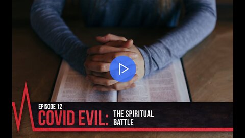 COVID Secrets - Episode 12 - COVID Evil - The Spiritual Battle