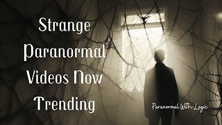 Strange Paranormal Videos Now Trnding.