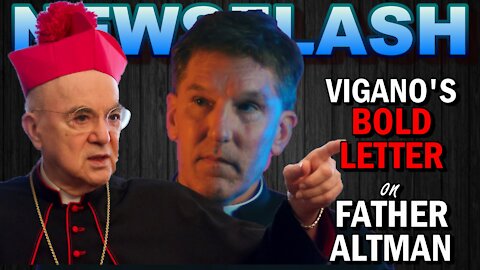 NEWSFLASH: Archbishop Vigano Issues a BOLD Letter on Father James Altman!