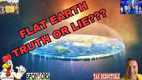 FLAT EARTH: TRUTH OR A LIE???