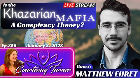 Ep.358: Is The Khazarian Mafia A Conspiracy Theory? w/ Matthew Ehret | The Courtenay Turner Podcast