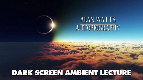 Autobiography - Alan Watts - Dark Screen Ambient Lecture