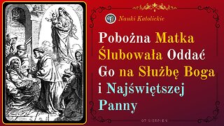 Pobożna Matka Ślubowała Oddać Go na Służbę Boga i Najświętszej Panny | 07 Sierpień