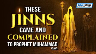 THESE JINNS CAME AND COMPLAINED TO PROPHET MUHAMMAD (SAW)