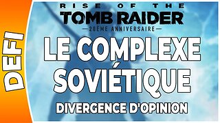 Rise of the Tomb Raider - LE COMPLEXE SOVIÉTIQUE - Défi - DIVERGENCE D'OPINION [FR PS4]