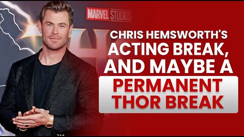 Chris Hemsworth's Taking an Acting Break, and Maybe a Permanent Thor Break