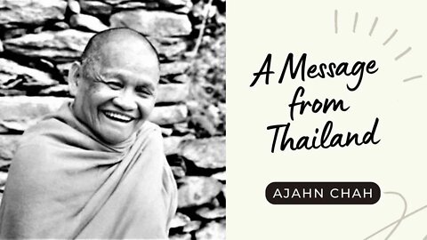 Ajahn Chah I A Message from Thailand I Collected Teachings I 58/58