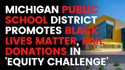 Michigan public school district promotes Black Lives Matter, bail donations in 'equity challenge'