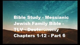 Bible Study - Messianic Jewish Family Bible - TLV - Deuteronomy Chapters 1-12 - Part 6